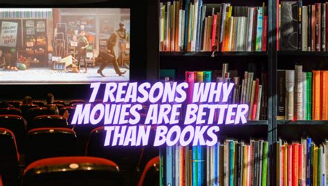 Why Movies Are Better Than Books: An Insightful Exploration